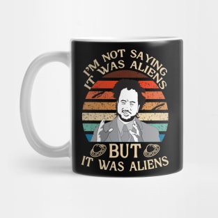 I'M NOT SAYING IT WAS ALIENS Mug